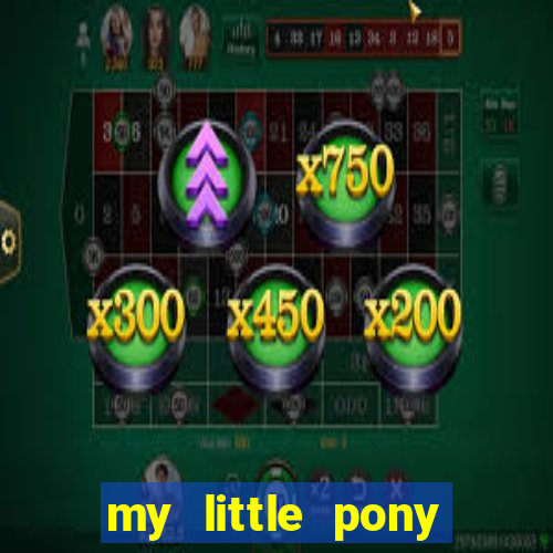 my little pony jogos de vestir